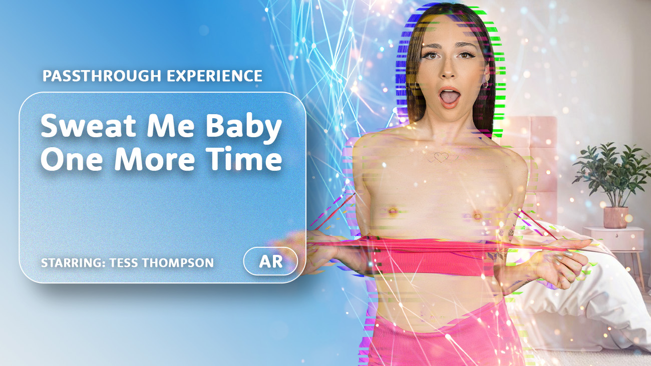 Watch online and Download Sweat Me Baby One More Time AR Porn Movie with Tess Thompson